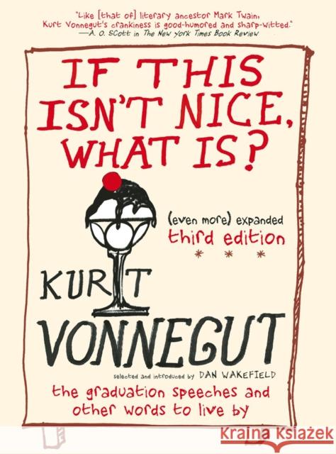 If This Isn't Nice, What Is? (Even More) Expanded Third Edition: The Graduation Speeches and Other Words to Live by Vonnegut, Kurt 9781609806101 Seven Stories Press