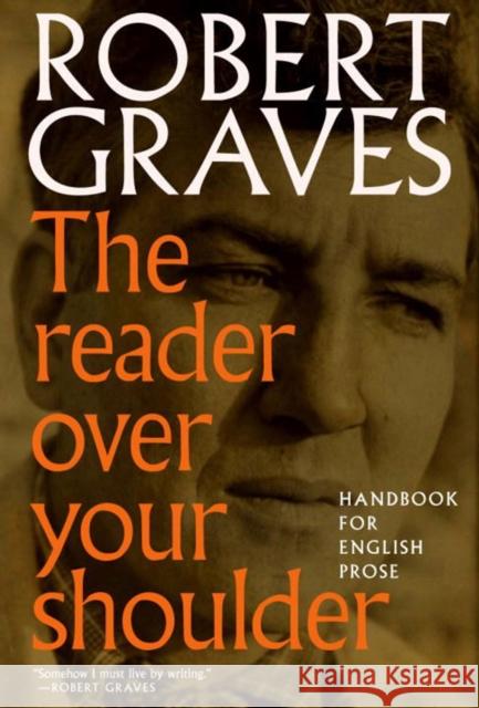 The Reader Over Your Shoulder: A Handbook for Writers of English Prose Robert Graves Alan Hodge 9781609807337