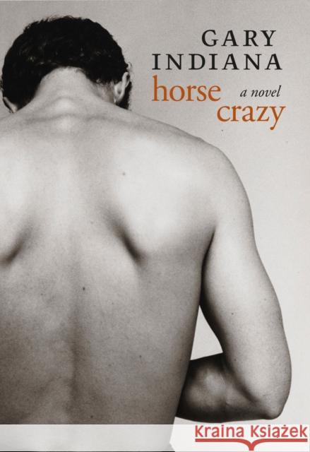 Horse Crazy Gary Indiana 9781609808617 Seven Stories Press