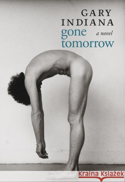 Gone Tomorrow Gary Indiana 9781609808631 Seven Stories Press