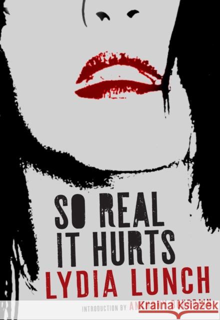 So Real It Hurts Lydia Lunch 9781609809430 Seven Stories Press,U.S.