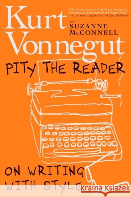 Pity The Reader: On Writing with Style Kurt Vonnegut 9781609809621 Seven Stories Press,U.S.