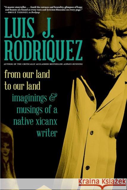 From Our Land to Our Land: Essays, Journeys, and Imaginings from a Native Xicanx Writer Luis Rodriguez 9781609809720 Seven Stories Press,U.S.