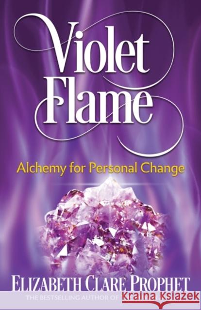 Violet Flame: Alchemy for Personal Change Elizabeth Clare Prophet 9781609882747