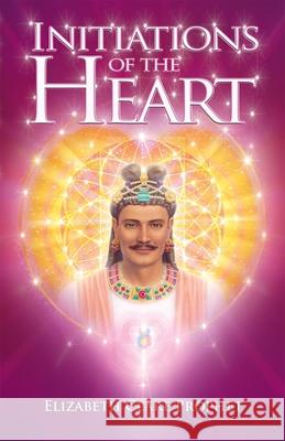 Initiations of the Heart Elizabeth Clare Prophet 9781609883812