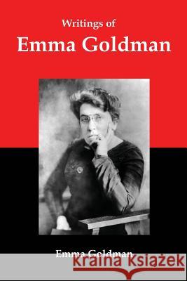 Writings of Emma Goldman: Essays on Anarchism, Feminism, Socialism, and Communism Goldman, Emma 9781610010313 Red and Black Publishers