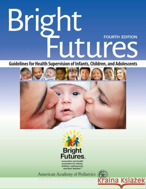 Bright Futures: Guidelines for Health Supervision of Infants, Children, and Adolescents American Academy of Pediatrics           Daniel Krowchuk 9781610020220 American Academy of Pediatrics
