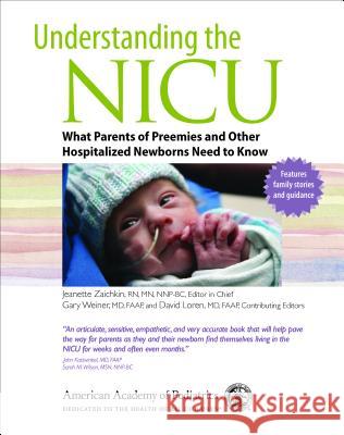 Understanding the NICU: What Parents of Preemies and Other Hospitalized Newborns Need to Know Gary Weiner David Loren Jeanette Zaichkin 9781610020480 American Academy of Pediatrics