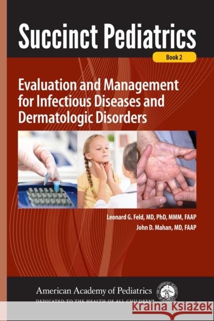 Succinct Pediatrics: Evaluation and Management for Infectious Diseases and Dermatologic Disorders  9781610020763 Not Avail