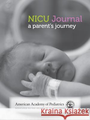 NICU Journal: A Parent's Journey  9781610021296 American Academy of Pediatrics