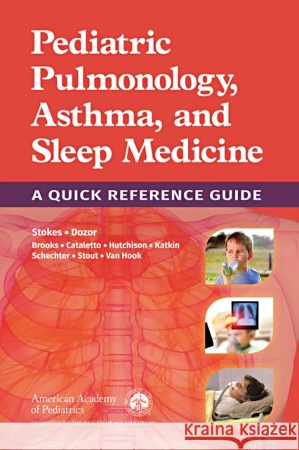 Pediatric Pulmonology, Asthma, and Sleep Medicine: A Quick Reference Guide Section on Pediatric Pulmonology and Sle Dennis C. Stokes Allen J. Dozor 9781610021425 American Academy of Pediatrics