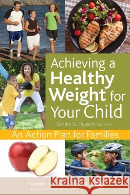 Achieving a Healthy Weight for Your Child: An Action Plan for Families Hassink 9781610021548 American Academy of Pediatrics