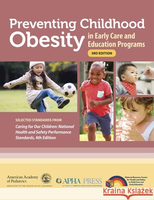 Preventing Childhood Obesity in Early Care and Education Programs: Selected Standards from Caring for Our Children: National Health and Safety Perform American Academy of Pediatrics 9781610023566 American Academy of Pediatrics