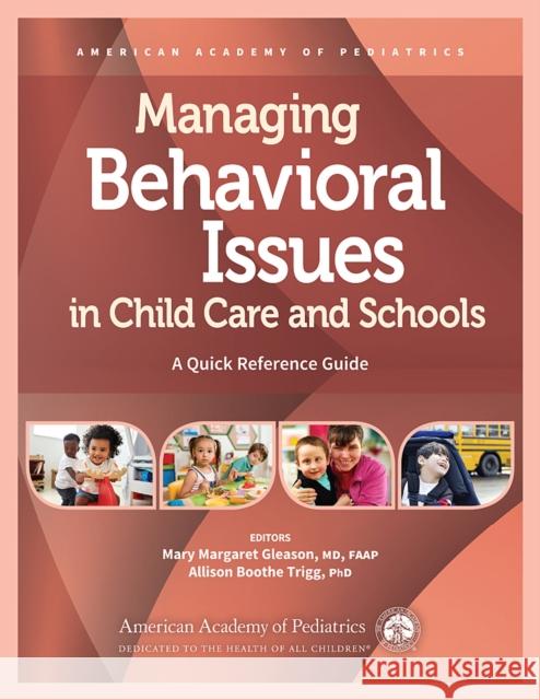 Managing Behavioral Issues in Child Care and Schools: A Quick Reference Guide Mary Margaret Gleason Allison Boothe Trigg American Academy of Pediatrics 9781610023702 American Academy of Pediatrics