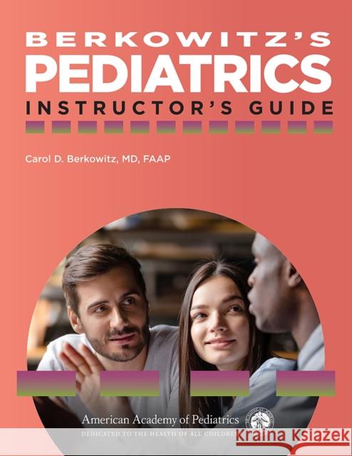 Berkowitz's Pediatrics: Instructor's Guide Carol D. Berkowitz 9781610023900 American Academy of Pediatrics
