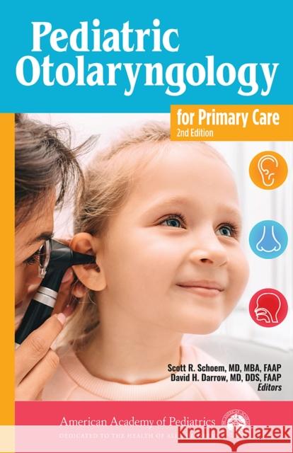 Pediatric Otolaryngology for Primary Care Scott R. Schoem David H. Darrow 9781610024006 American Academy of Pediatrics
