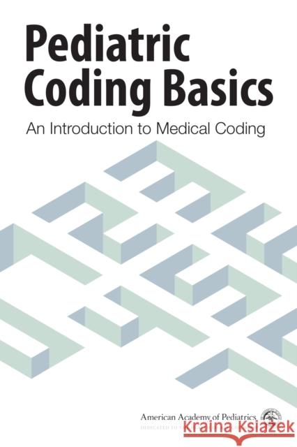 Pediatric Coding Basics: An Introduction to Medical Coding American Academy of Pediatrics Committee 9781610024044 American Academy of Pediatrics