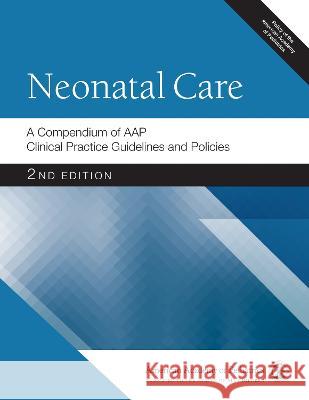 Neonatal Care a Compendium of Aap Clinical Practice Guidelines and Policies, 2nd Ed American Academy of Pediatrics 9781610024150