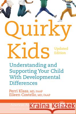 Quirky Kids: Understanding and Supporting Your Child with Developmental Differences Klass, Perri 9781610024198 American Academy of Pediatrics