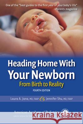 Heading Home with Your Newborn: From Birth to Reality Laura a. Jana Jennifer Sh 9781610024242 American Academy of Pediatrics