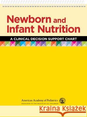 Newborn and Infant Nutrition: A Clinical Decision Support Chart American Academy of Pediatrics 9781610024280 American Academy of Pediatrics