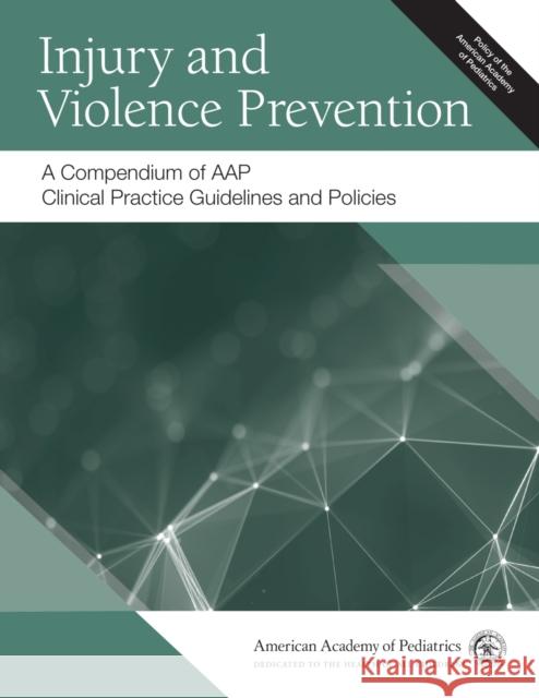 Injury and Violence Prevention: A Compendium of Aap Clinical Practice Guidelines and Policies American Academy of Pediatrics (Aap) 9781610024327 American Academy of Pediatrics