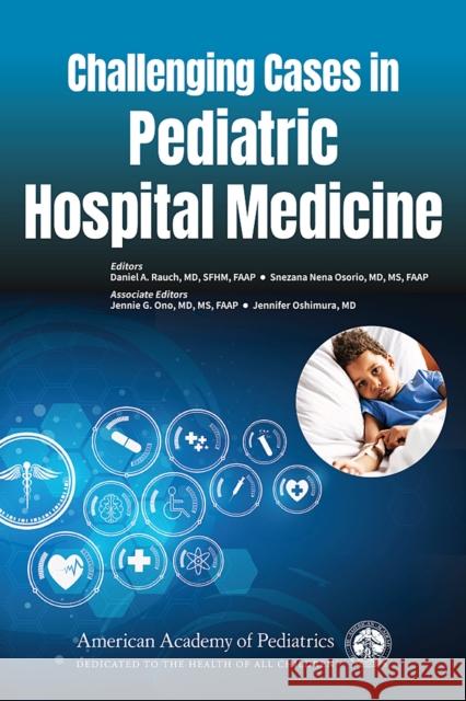 Challenging Cases in Pediatric Hospital Medicine Daniel A. Rauch Snezana Nena Osorio 9781610024563 American Academy of Pediatrics