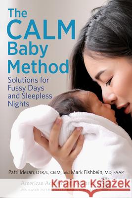 The Calm Baby Method: Solutions for Fussy Days and Sleepless Nights Ideran, Patti 9781610024822 American Academy of Pediatrics