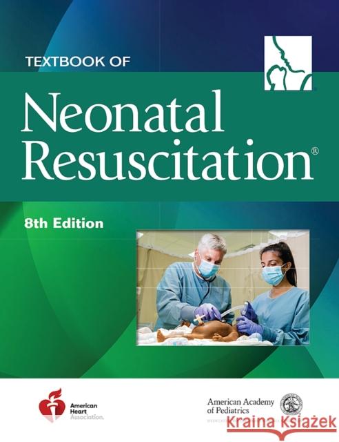 Textbook of Neonatal Resuscitation American Academy of Pediatrics (Aap)     American Heart Association               Jeanette Zaichkin 9781610025249