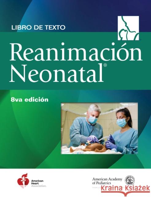Libro de Texto Sobre Reanimación Neonatal, 8.a Edición American Academy of Pediatrics (Aap) 9781610025263 American Academy of Pediatrics