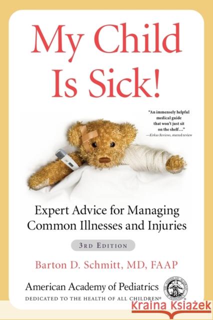 My Child Is Sick!: Expert Advice for Managing Common Illnesses and Injuries Barton D. Schmit 9781610026161 American Academy of Pediatrics