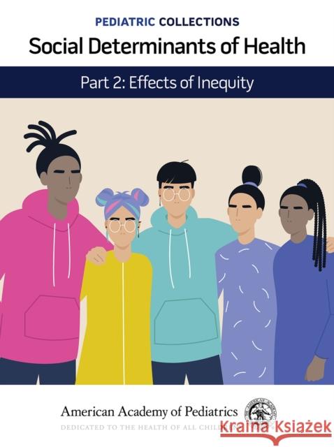 Pediatric Collections: Social Determinants of Health: Part 2: Effects of Inequity American Academy of Pediatrics (Aap) 9781610026369 American Academy of Pediatrics