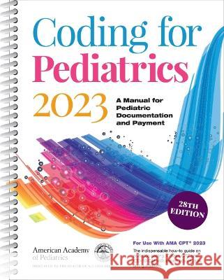 Coding for Pediatrics 2023: A Manual for Pediatric Documentation and Payment American Academy of Pediatrics Committee   9781610026406 American Academy of Pediatrics