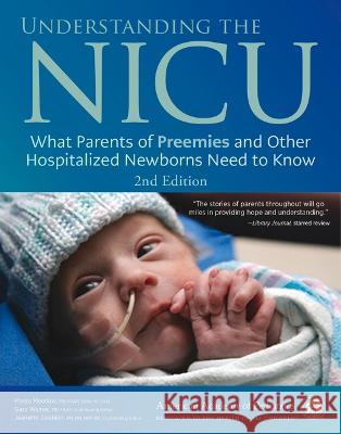 Understanding the NICU: What Parents of Preemies and Other Hospitalized Newborns Need to Know Meera Meerkov MD Gary Weiner MD Jeanette Zaichkin RN, MN, NNP-BC 9781610026659