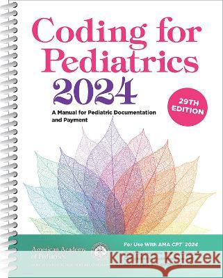 Coding for Pediatrics 2024: A Manual for Pediatric Documentation and Payment American Academy of Pediatrics Committee 9781610026857 American Academy of Pediatrics
