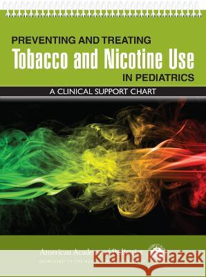 Preventing and Treating Tobacco and Nicotine Use in Pediatrics: A Clinical Support Chart Harold Farbe Matthew Bars 9781610027007 American Academy of Pediatrics