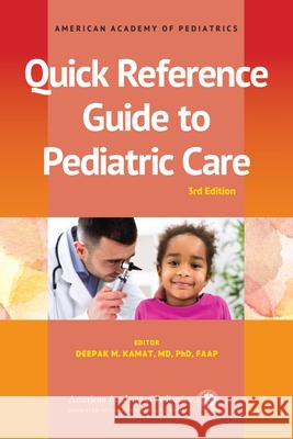 Quick Reference Guide to Pediatric Care, 3rd Ed. Kamat Deepak M. MD Phd Faap 9781610027120 American Academy of Pediatrics