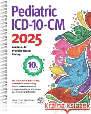 Pediatric ICD-10-CM: A Manual for Provider Based Coding, 10th Ed. Aap Committee on Coding and Nomenclature 9781610027519 American Academy of Pediatrics