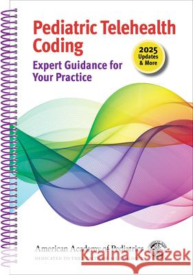 Pediatric Telehealth Coding: Expert Guidance for Your Practice Aap Committee on Coding and Nomenclature 9781610027601 American Academy of Pediatrics