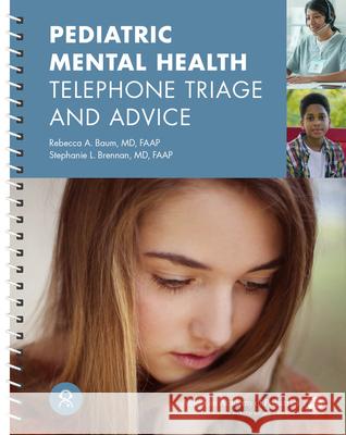 Pediatric Mental Health Telephone Triage and Advice Rebecca A. Baum Stephanie L. Brennan 9781610028349 American Academy of Pediatrics