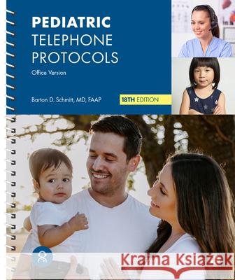 Pediatric Telephone Protocols, 18th Ed Barton D. Schmidt 9781610028530 American Academy of Pediatrics