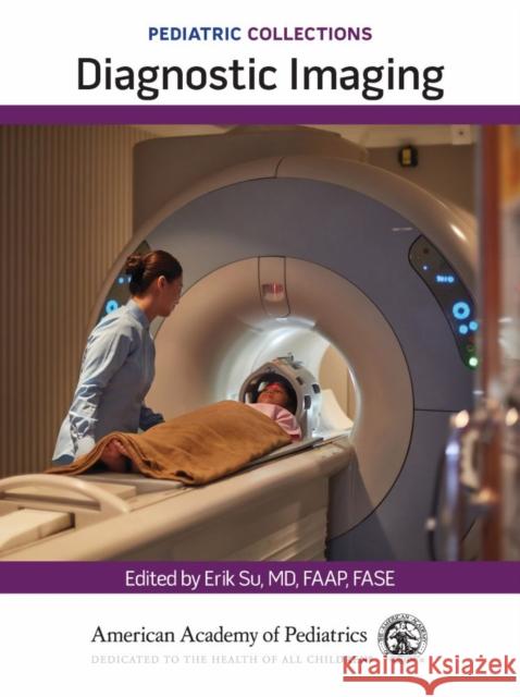 Pediatric Collections: Diagnostic Imaging American Academy of Pediatrics (Aap) 9781610028943 American Academy of Pediatrics