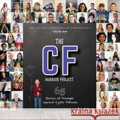 The CF Warrior Project: 65 Stories of Triumph against Cystic Fibrosis Andy C. Lipman Anthony Weiss 9781610059558 Booklogix