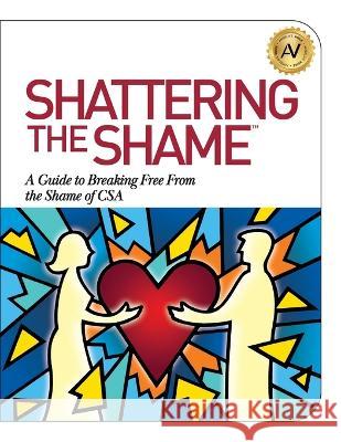 Shattering the Shame: A Guide to Breaking Free From the Shame of CSA Angela Williams 9781610059862 Angela Williams