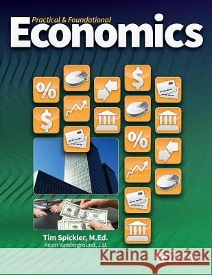 Practical & Foundational Economics Timothy Spickler Kevin Vanderground 9781610061056