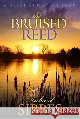 The Bruised Reed: and the Smoking Flax Sibbs, Richard 9781610100137 Great Christian Books