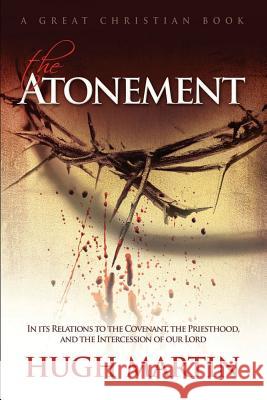 The Atonement: In its Relations to the Covenant, the Priesthood, and the Intercession of our Lord Rotolo, Michael 9781610100274 Great Christian Books