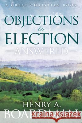 Objections to Election: Answered Henry a. Boardman Michael Rotolo 9781610100311