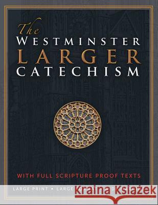 The Westminster Larger Catechism: with Full Scripture Proof Texts Rotolo, Michael 9781610100908 Great Christian Books