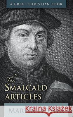 The Smalcald Articles Martin Luther Michael Rotolo Michael Rotolo 9781610101653 Great Christian Books